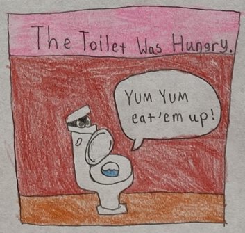 The Toilet Was Hungry.